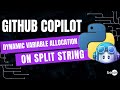 How to Allocate Variable Dynamically on Split String using Python and GitHub Copilot | Be10x
