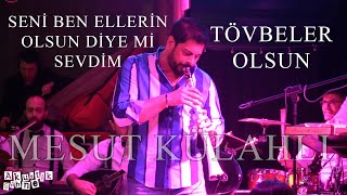 Mesut Külahlı - Tövbeler Olsun / Seni Ben Ellerin Olsun Diye mi Sevdim