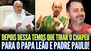 É DEPOIS DESSA TEMOS QUE TIRAR O CHAPÉU PARA O PAPA LEÃO E O PADRE PAULO RICARDO!