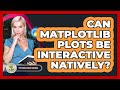 Can Matplotlib Plots Be Interactive Natively? - Python Code School