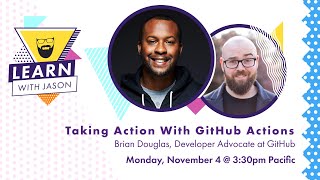 Taking Action With GitHub Actions (with Brian Douglas) — Learn With Jason