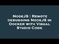 NodeJS : Remote debugging NodeJS in Docker with Visual Studio Code