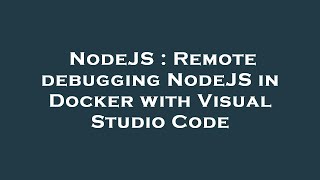 NodeJS : Remote debugging NodeJS in Docker with Visual Studio Code