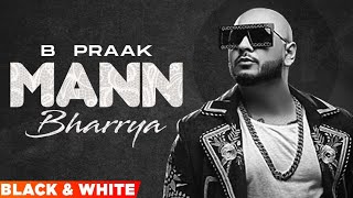 Mann Bharrya (Official B&W Video) | B Praak | Jaani | Himanshi Khurana | Latest Punjabi Songs 2022