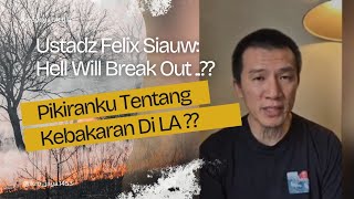 Pikiranku Tentang Kebakaran LA ?? - Ustadz Felix Siauw