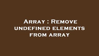 Array : Remove undefined elements from array
