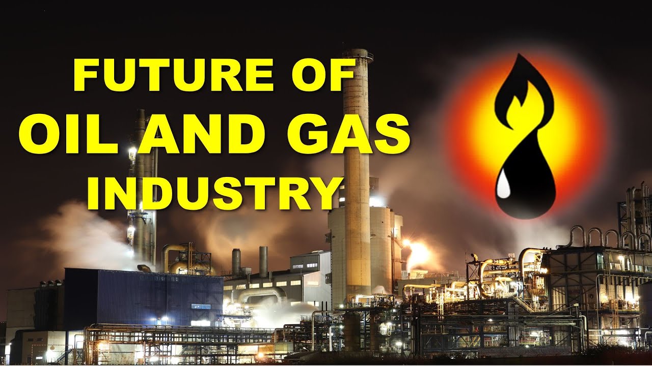 FUTURE OF OIL AND GAS - YouTube