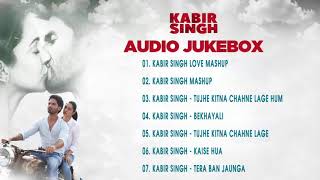 Kabir Singh Mashup Songs - Kabir Singh Audio Songs Jukebox - KABIR SINGH LOVE MASHUP.