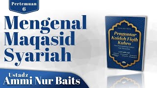 Mengenal Maqasid Syariah | Ustadz Ammi Nur Baits, ST, BA