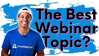 How to Select the Best Webinar Topic | LiveWebinar