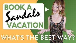 Booking a Sandals Vacation - What's the best way?