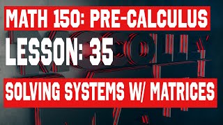 Lesson 35 - Systems of Equations with Matrices