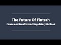 The Future of Fintech: Consumer Benefits and Regulatory Outlook