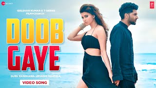 Doob Gaye Video Song | Guru Randhawa, Urvashi Rautela | Doob gaye Guru Randhawa New Song 2021