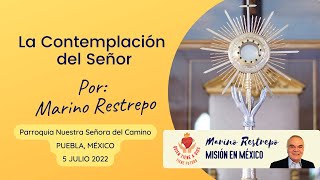 La Contemplación del Señor por Marino Restrepo. P. Ntra. Sra. del Camino. Puebla, México. 8.07.22