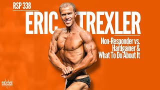 338: Non-Responder vs. Hardgainer & What To Do About It - Eric Trexler