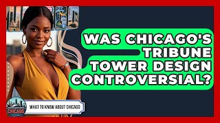 Was Chicago's Tribune Tower Design Controversial? - What To Know About Chicago