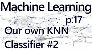 Writing our own K Nearest Neighbors in Code - Practical Machine Learning Tutorial with Python p.17