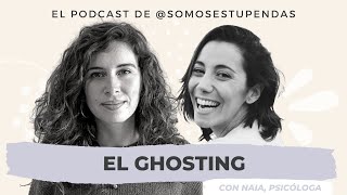 El GHOSTING | @SomosEstupendas