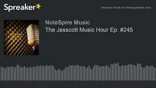 The Jesscott Music Hour Ep. #245