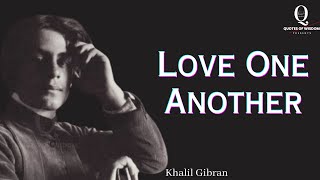 Love One Another - Khalil Gibran  ( Powerful Life Changing Poetry ) - Inspirational Poems - 4K