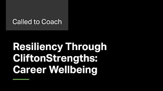 Resiliency Through CliftonStrengths: Career Wellbeing -- Called to Coach