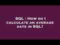 SQL : How do I calculate an average date in SQL?