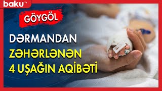 Göygöldə dərmandan zəhərlənən 4 nəfərin aqibəti - BAKU TV