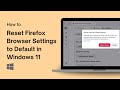 How to Reset Firefox Browser Settings to Default in Windows 11
