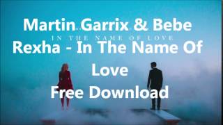Martin Garrix & Bebe Rexha - In The Name Of Love (Free Download)