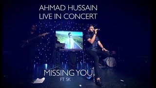 Ahmad Hussain [feat. SK] - Missing You | Live in Concert