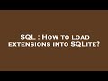 SQL : How to load extensions into SQLite?