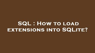SQL : How to load extensions into SQLite?