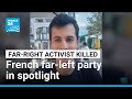 French far-left party in the spotlight over far-right activist’s death • FRANCE 24 English
