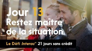 Jour 13 : Restez maître de la situation | Défi INTERAC 21 jours sans crédit