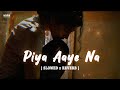 Piya Aaye Na Slowed and Reverb | Tulsi kumar | Inure