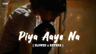 Piya Aaye Na Slowed and Reverb | Tulsi kumar | Inure