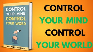 Control Your Mind, Control Your World | Sleep Success Audiobook
