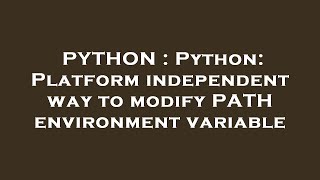 PYTHON : Python: Platform independent way to modify PATH environment variable