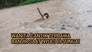 🔴wanita cantik terbawa banjir saat nyuci