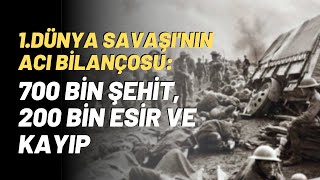 1.Dünya Savaşı'nın Acı Bilançosu: 700 Bin Şehit, 200 Bin Esir Ve Kayıp