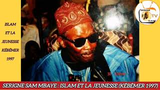 SERIGNE SAM MBAYE : ISLAM ET LA JEUNESSE (KÉBÉMER 1997)