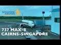 SINGAPORE AIRLINES 737 MAX-8 | Cairns to Singapore (Economy) Trip Report