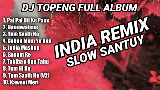 DJ TOPENG FULL ALBUM TERBARU - PAL PAL DIL KE PAAS | NAINOWALENE | TUM SAATH HO | VIRAL TIKTOK