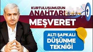 KURTULUŞUMUZUN ANAHTARI: MEŞVERET (6 Şapkalı Düşünme Tekniği)