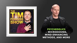Psychedelics — Microdosing, Mind Enhancing Methods, and More | The Tim Ferriss Show (Podcast)