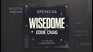 Operation Wisedome ft. Eddie Craig -(Pt. 1)