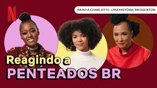 Elenco de Rainha Charlotte reage a tranças e penteados de mulheres brasileiras | Netflix Brasil
