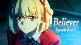 【AMV/MAD】リコリス・リコイル『Believer』ReoNa【Lycoris Recoil】