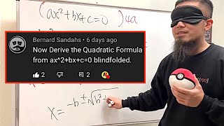 I derived the quadratic formula while blindfolded